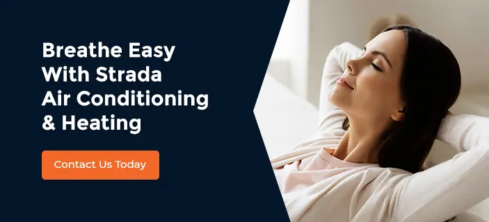 Breathe Easy With Strada Air Conditioning & Heating. Contact us today!